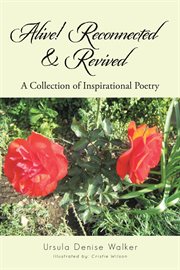 Alive! reconnected & revived. A Collection of Inspirational Poetry cover image