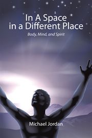 In a space in a different place. Body, Mind, and Spirit cover image
