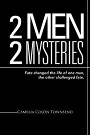 2 men 2 mysteries. Fate Changed the Life of One Man, the Other Challenged Fate cover image