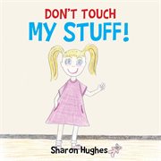 Don't touch my stuff cover image