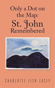 Only a dot on the map : St John remembered cover image