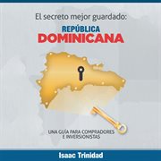 El secreto mejor guardado: rep{250}blica dominicana. Una Gu̕a Para Compradores E Inversionistas cover image