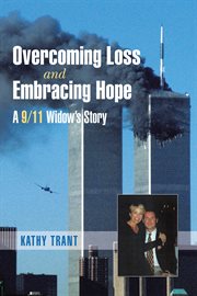 Overcoming loss and embracing hope : a 9/11 widow's story cover image