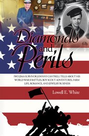 Diamonds and perils : Iwo Jima survivor Johnny Cantrell tells about his World War II battles, Boy Scout adventures, farm life, romance, and jewelry business cover image