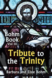 Tribute to the Trinity : Bohm Book vol. III cover image