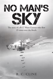 No man's sky : the story of a B-17 waist gunner who flew 29 times over the Reich cover image