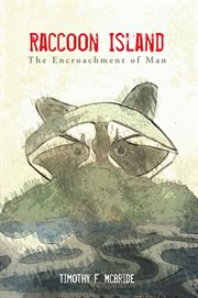 Raccoon island. The Encroachment of Man cover image