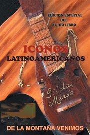 De la montaą venimos. Iconos De Latinoamerica cover image