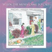 When the muses came to call. Sometimes, I Answered Their Knocking cover image