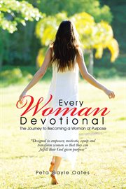 Every woman devotional : the journey to becoming a woman of purpose cover image