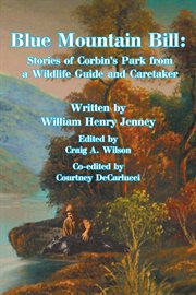 Blue mountain bill. Stories of Corbin's Park from a Wildlife Guide and Caretaker cover image
