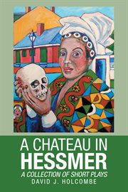 A chateau in hessmer. A Collection of Short Plays cover image