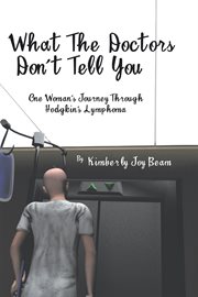 What the doctors don't tell you. One Woman's Journey Through Hodgkin's Lymphoma cover image