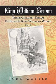 King william brown. Three Children Dream of Being in King Williams World cover image