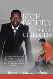 The rich father with poor children : reasons why 90% of the world population is poor and only 10% runs 90% of the worlds' wealth cover image