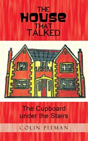 The house that talked. The Cupboard Under the Stairs cover image