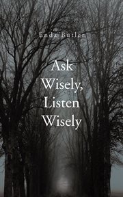 Ask wisely, listen wisely cover image