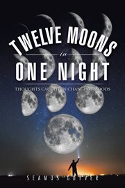 Twelve moons in one night. Thoughts Caught in Changing Moods cover image