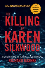 The Killing of Karen Silkwood : The Story Behind the Kerr-mcgee Plutonium Case cover image