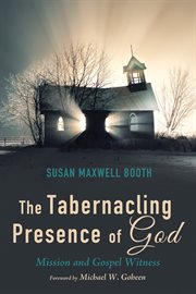 The tabernacling presence of God : mission and gospel witness cover image