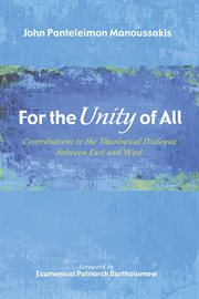 For the unity of all : contributions to the theological dialogue between East and West cover image