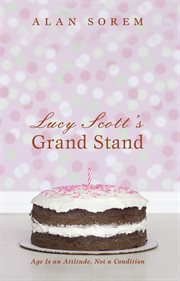 Lucy Scott's grand stand : age is an attitude, not a condition: a novel cover image