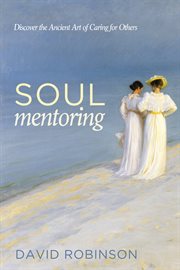 Soul mentoring : discover the ancient art of caring for others cover image