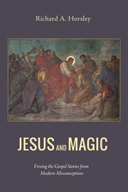 Jesus and magic : freeing the gospel stories from modern misconceptions cover image