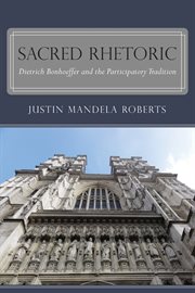 Sacred Rhetoric : Dietrich Bonhoeffer and the Participatory Tradition cover image
