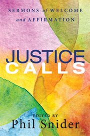 Justice calls : sermons of welcome and affirmation cover image