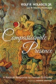 Compassionate presence : a radical response to human suffering cover image