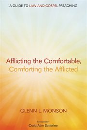 Afflicting the comfortable, comforting the afflicted : a guide to law and gospel preaching cover image
