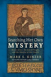 Searching her own mystery : Nostra aetate, the Jewish people, and the identity of the Church cover image
