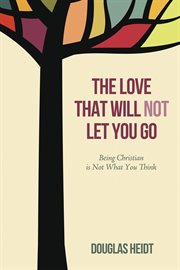 The love that will not let you go. Being Christian is Not What You Think cover image