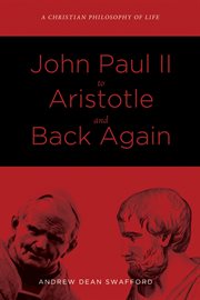 John Paul II to Aristotle and back again : a Christian philosophy of life cover image