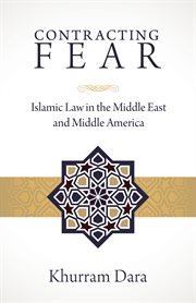 Contracting fear : Islamic law in the Middle East and Middle America cover image