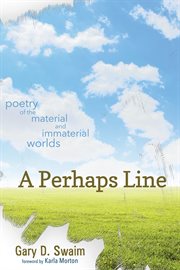 A perhaps line : poetry of the material and immaterial worlds cover image