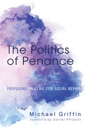 The politics of penance : proposing an ethic for social repair cover image