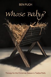 Whose baby? : therapy for the Christmas season in twelve parts cover image