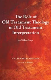 The role of Old Testament theology in Old Testament interpretation : and other essays cover image