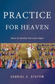 Practice for heaven : music for worship that looks higher cover image