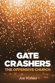 Gate crashers : the offensive church cover image