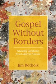 Gospel without borders : separating Christianity from culture in America cover image