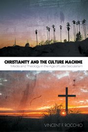 Christianity and the culture machine : media and theology in the age of late secularism cover image
