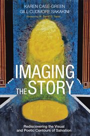 Imaging the story : rediscovering the visual and poetic contours of salvation cover image