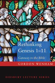 Rethinking Genesis 1-11 : gateway to the Bible: the Didsbury lectures 2013 cover image