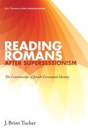Reading Romans after supersessionism : the continuation of Jewish covenantal identity cover image
