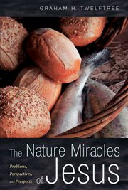 The Nature Miracles of Jesus : Problems, Perspectives, and Prospects cover image