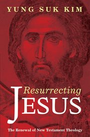 Resurrecting Jesus : the renewal of New Testament theology cover image