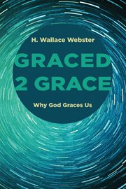 Graced 2 grace : why God graces Us cover image